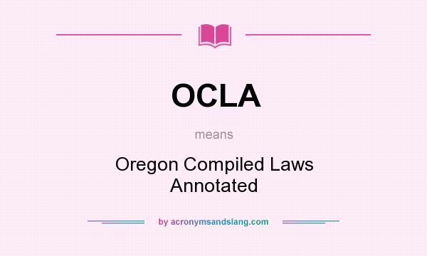 What does OCLA mean? It stands for Oregon Compiled Laws Annotated