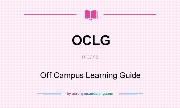 What does OCLG mean? It stands for Off Campus Learning Guide