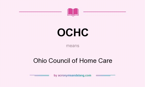 What does OCHC mean? It stands for Ohio Council of Home Care