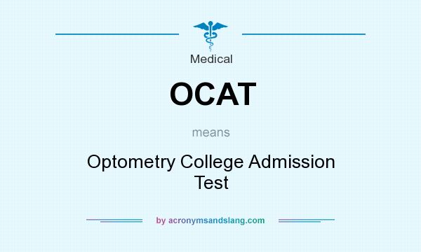What does OCAT mean? It stands for Optometry College Admission Test