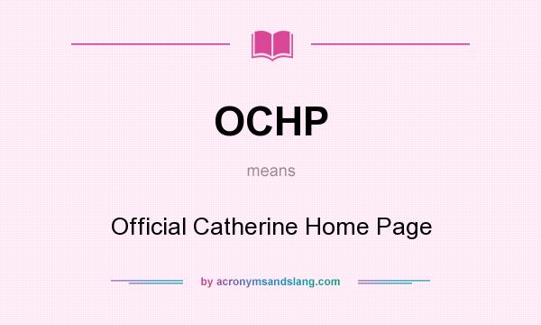 What does OCHP mean? It stands for Official Catherine Home Page