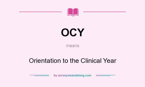 What does OCY mean? It stands for Orientation to the Clinical Year