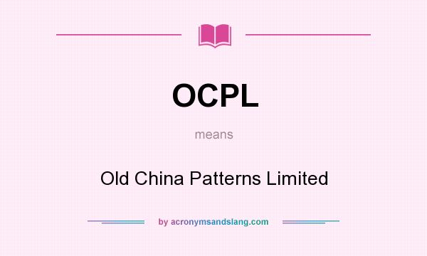 What does OCPL mean? It stands for Old China Patterns Limited