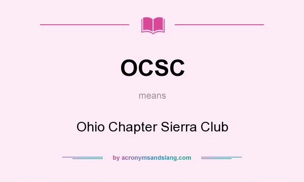 What does OCSC mean? It stands for Ohio Chapter Sierra Club