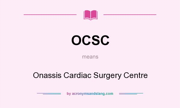 What does OCSC mean? It stands for Onassis Cardiac Surgery Centre