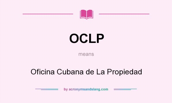 What does OCLP mean? It stands for Oficina Cubana de La Propiedad