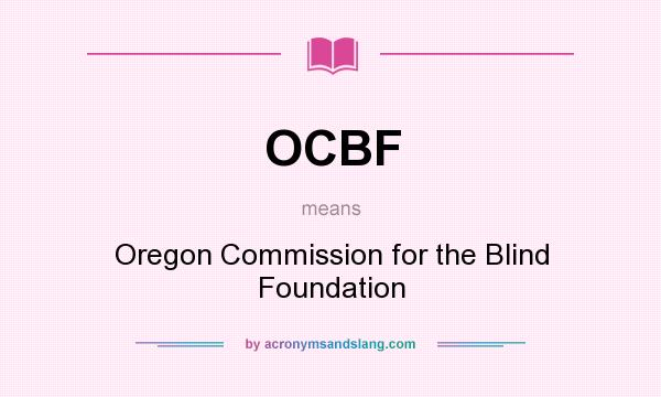 What does OCBF mean? It stands for Oregon Commission for the Blind Foundation