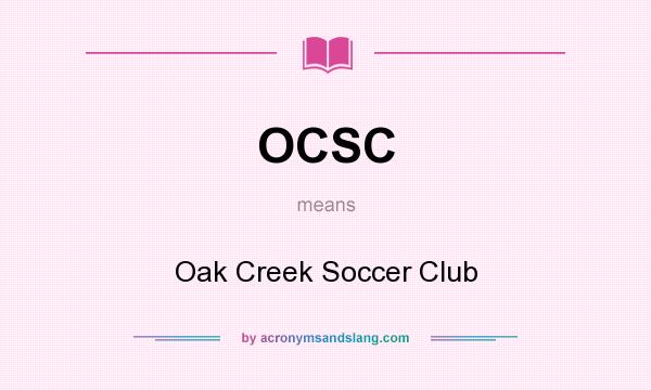 What does OCSC mean? It stands for Oak Creek Soccer Club