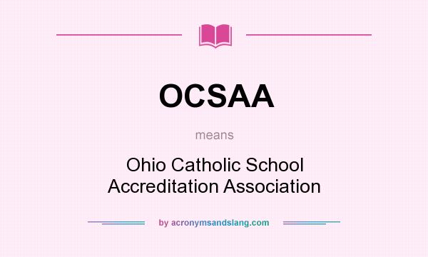 What does OCSAA mean? It stands for Ohio Catholic School Accreditation Association