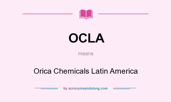 What does OCLA mean? It stands for Orica Chemicals Latin America
