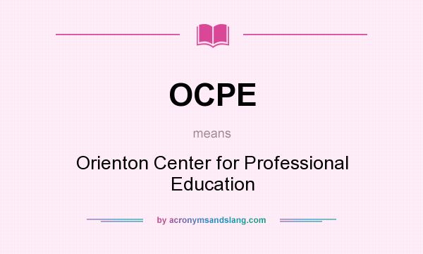 What does OCPE mean? It stands for Orienton Center for Professional Education
