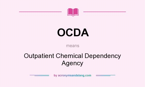 What does OCDA mean? It stands for Outpatient Chemical Dependency Agency