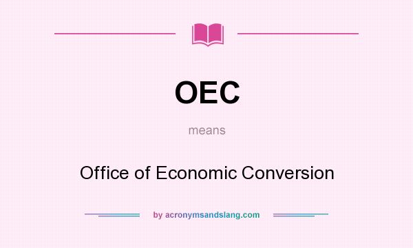 What does OEC mean? It stands for Office of Economic Conversion