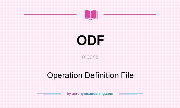 What does ODF mean? It stands for Operation Definition File