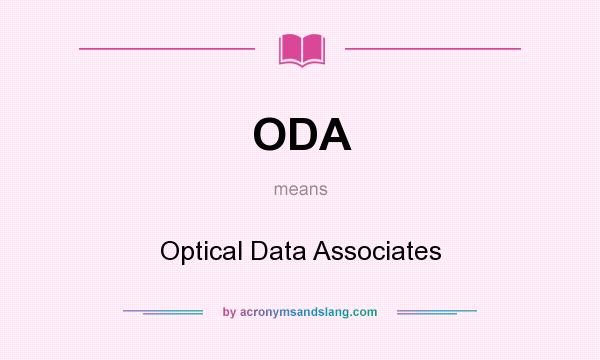 What does ODA mean? It stands for Optical Data Associates