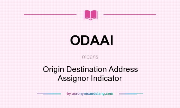 What does ODAAI mean? It stands for Origin Destination Address Assignor Indicator