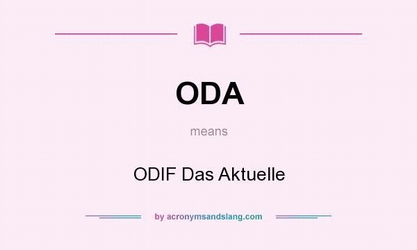 What does ODA mean? It stands for ODIF Das Aktuelle