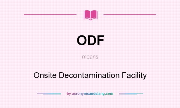 What does ODF mean? It stands for Onsite Decontamination Facility