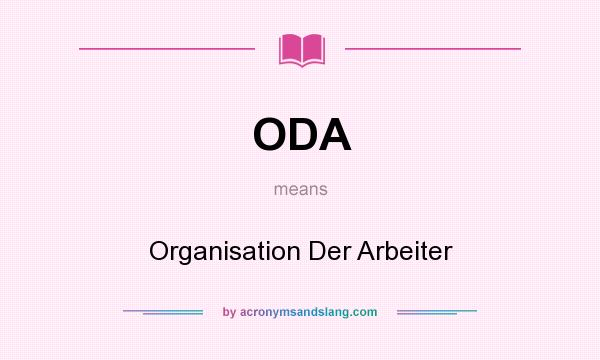What does ODA mean? It stands for Organisation Der Arbeiter