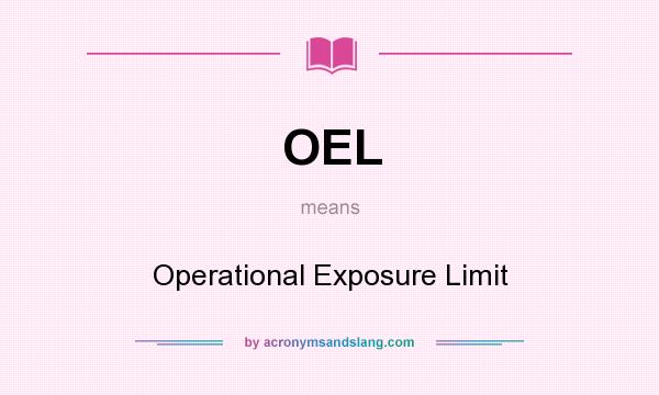 What does OEL mean? It stands for Operational Exposure Limit