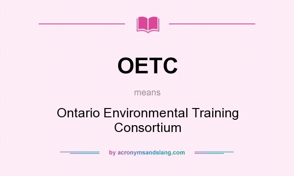 What does OETC mean? It stands for Ontario Environmental Training Consortium
