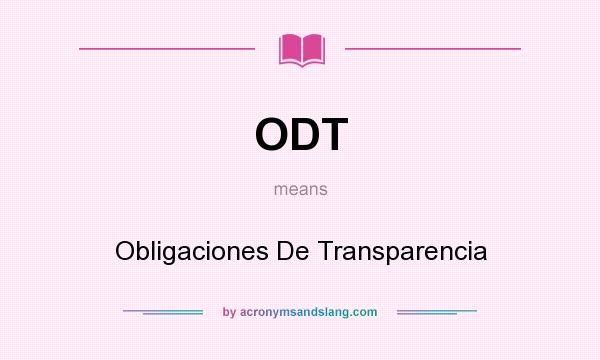 What does ODT mean? It stands for Obligaciones De Transparencia