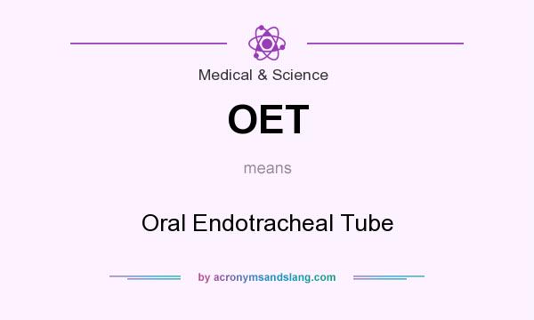 What does OET mean? It stands for Oral Endotracheal Tube