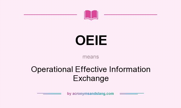 What does OEIE mean? It stands for Operational Effective Information Exchange