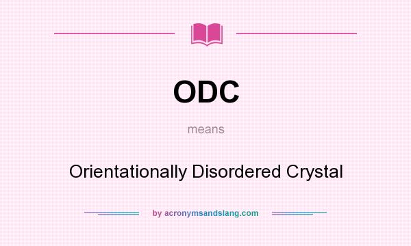 What does ODC mean? It stands for Orientationally Disordered Crystal