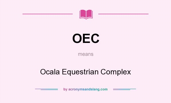 What does OEC mean? It stands for Ocala Equestrian Complex