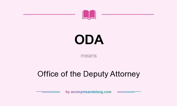What does ODA mean? It stands for Office of the Deputy Attorney