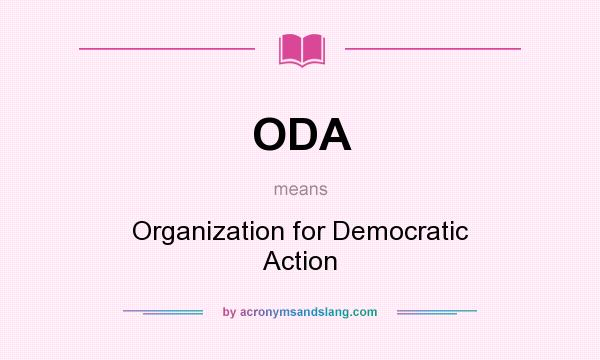 What does ODA mean? It stands for Organization for Democratic Action