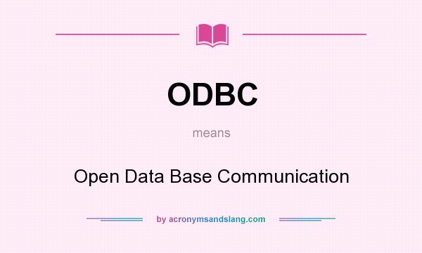 What does ODBC mean? It stands for Open Data Base Communication