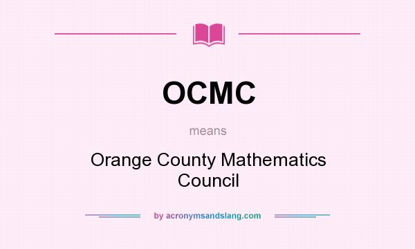 What does OCMC mean? It stands for Orange County Mathematics Council