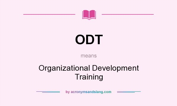 What does ODT mean? It stands for Organizational Development Training