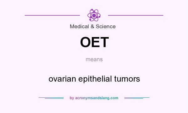 What does OET mean? It stands for ovarian epithelial tumors