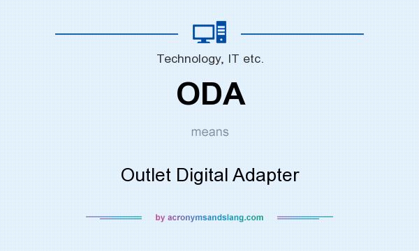 What does ODA mean? It stands for Outlet Digital Adapter