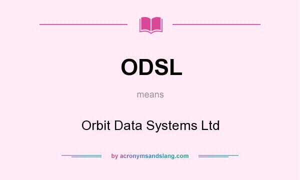 What does ODSL mean? It stands for Orbit Data Systems Ltd