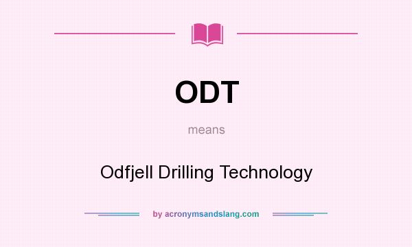 What does ODT mean? It stands for Odfjell Drilling Technology