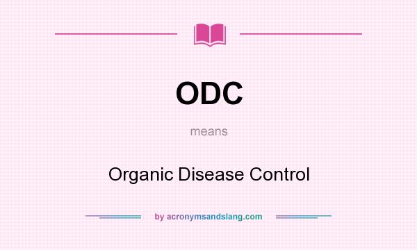 What does ODC mean? It stands for Organic Disease Control