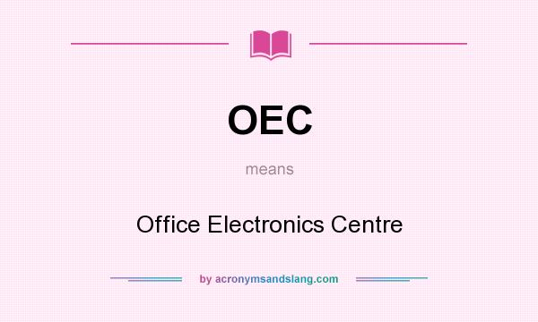 What does OEC mean? It stands for Office Electronics Centre