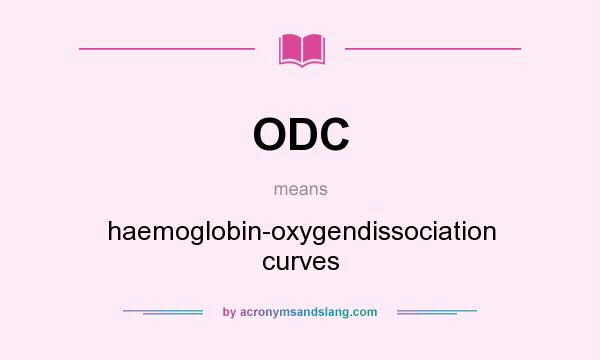 What does ODC mean? It stands for haemoglobin-oxygendissociation curves