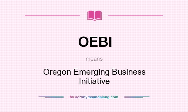 What does OEBI mean? It stands for Oregon Emerging Business Initiative