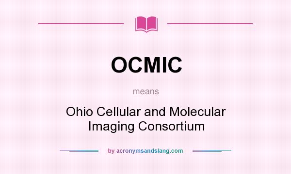 What does OCMIC mean? It stands for Ohio Cellular and Molecular Imaging Consortium