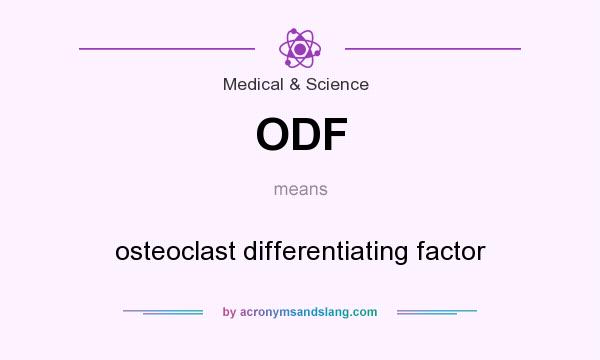 What does ODF mean? It stands for osteoclast differentiating factor