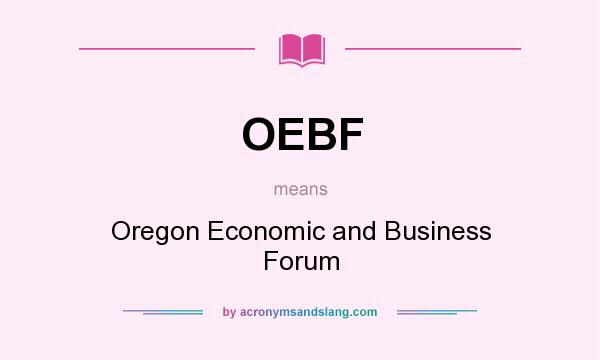 What does OEBF mean? It stands for Oregon Economic and Business Forum