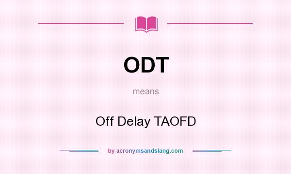 What does ODT mean? It stands for Off Delay TAOFD