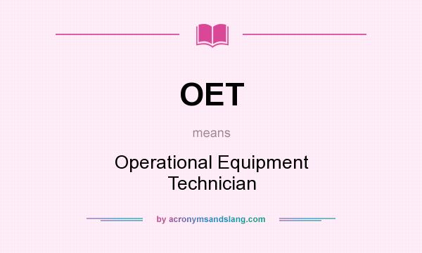 What does OET mean? It stands for Operational Equipment Technician