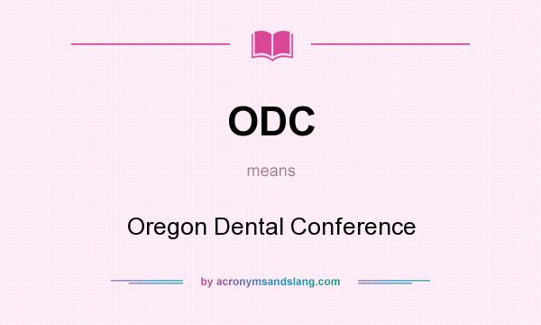 What does ODC mean? It stands for Oregon Dental Conference