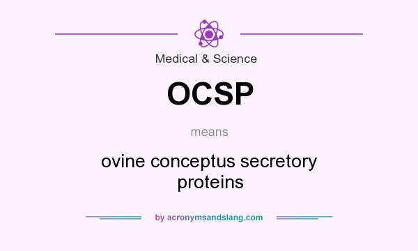 What does OCSP mean? It stands for ovine conceptus secretory proteins
